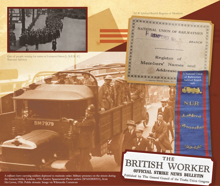Images on this panel: NUR Ashford Branch Register of Members
Queue of people waiting for train at Liverpool Street LNER (c)National Archives
A military lorry carrying soldiers deployed to maintain order. Military presence on the streets duringthe General Strike, London, 1926. Source: Spaarnestad Photo archive (SFA022820551), from Het Leven, 1926. Public domain. Image via Wikimedia Commons